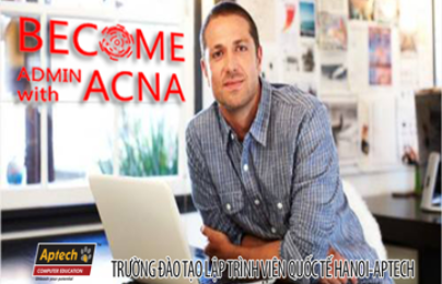 Become Admin with ACNA của Hanoi – Aptech giúp bạn thành công
