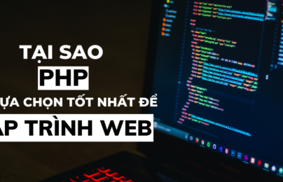 Tại sao PHP là lựa chọn tốt để lập trình Web?