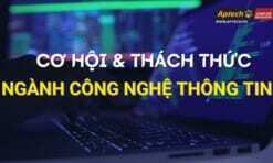 Cơ hội và Thách thức của ngành Công nghệ thông tin