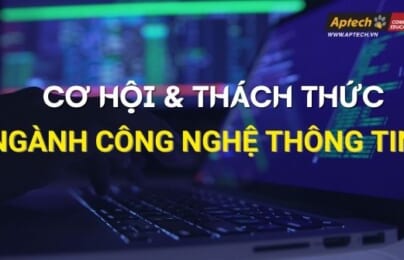 Cơ hội và Thách thức của ngành Công nghệ thông tin