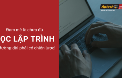 Học lập trình bắt đầu chỉ từ đam mê là chưa đủ, muốn đi đường dài cần có chiến lược!