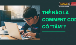 THẾ NÀO LÀ COMMENT CODE CÓ “TÂM”?