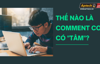 THẾ NÀO LÀ COMMENT CODE CÓ “TÂM”?