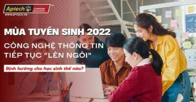 Read more about the article Tuyển sinh 2022: Công Nghệ Thông Tin tiếp tục “lên ngôi”