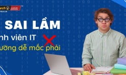 5 sai lầm mà sinh viên IT thường dễ mắc phải